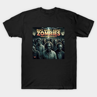 You don't need to worry about zombies T-Shirt